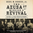 The Azusa Street Mission and Revival by Cecil M. Robeck