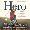 Hero: Becoming the Strong Father Your Children Need by Meg Meeker