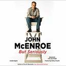But Seriously by John McEnroe