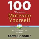 100 Ways to Motivate Yourself, Third Edition by Steve Chandler