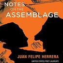 Notes on the Assemblage by Juan Felipe Herrera