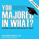 You Majored in What? by Katharine Brooks