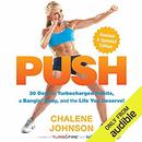 PUSH: 30 Days to Turbocharged Habits, a Bangin' Body, and the Life You Deserve! by Chalene Johnson