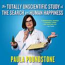 The Totally Unscientific Study of the Search for Human Happiness by Paula Poundstone