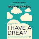 I Have a Dream by Rashmi Bansal