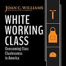 White Working Class by Joan C. Williams