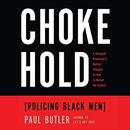Chokehold: Policing Black Men by Paul Butler