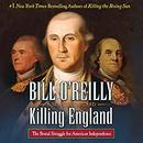 Killing England: The Brutal Struggle for American Independence by Bill O'Reilly