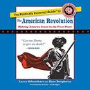 The Politically Incorrect Guide to the American Revolution by Larry Schweikart