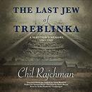 The Last Jew of Treblinka by Chil Rajchman