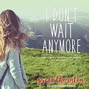 I Don't Wait Anymore by Grace Thornton