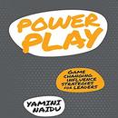 Power Play: Game Changing Influence Strategies for Leaders by Yamini Naidu