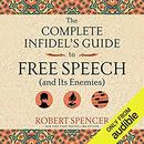 The Complete Infidel's Guide to Free Speech (and Its Enemies) by Robert Spencer