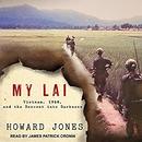 My Lai: Vietnam, 1968, and the Descent into Darkness by Howard Jones