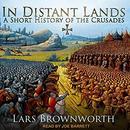 In Distant Lands: A Short History of the Crusades by Lars Brownworth