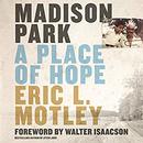 Madison Park: A Place of Hope by Eric L. Motley