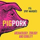 Pig/Pork: Archaeology, Zoology and Edibility by Pia Spry-Marques