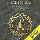Praetorian: The Rise and Fall of Rome's Imperial Bodyguard by Guy de la Bedoyere