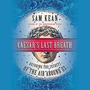 Caesar's Last Breath by Sam Kean