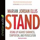 Stand: Rising Up Against Darkness, Temptation, and Persecution by Marian Jordan Ellis