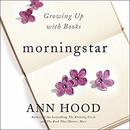 Morningstar: Growing Up with Books by Ann Hood