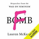 F-Bomb: Dispatches from the War on Feminism by Lauren McKeon