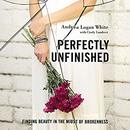 Perfectly Unfinished by Andrea Logan White