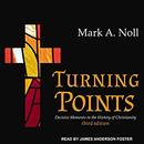 Turning Points: Decisive Moments in the History of Christianity by Mark A. Noll