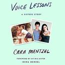 Voice Lessons: A Sisters Story by Cara Mentzel