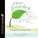 A Woman Overwhelmed: Finding God in the Messes of Life by Hayley DiMarco