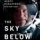 The Sky Below: A True Story of Summits, Space, and Speed by Scott Parazynski