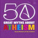 50 Great Myths About Atheism by Russell Blackford