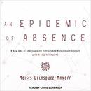 An Epidemic of Absence by Moises Velasquez-Manoff
