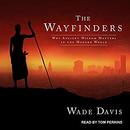 The Wayfinders: Why Ancient Wisdom Matters in the Modern World by Wade Davis