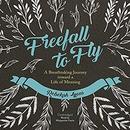 Freefall to Fly: A Breathtaking Journey Toward a Life of Meaning by Rebekah Lyons
