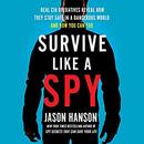 Survive Like a Spy by Jason Hanson