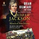 Andrew Jackson and the Miracle of New Orleans by Brian Kilmeade