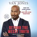 Beyond the Messy Truth by Van Jones