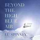 Beyond the High Blue Air by Lu Spinney