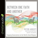 Between One Faith and Another by Peter Kreeft