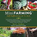 Mini Farming: Self-Sufficiency on 1/4 Acre by Brett L. Markham