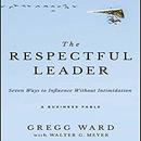 The Respectful Leader by Gregg Ward