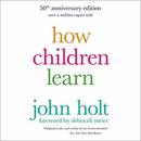 How Children Learn, 50th Anniversary Edition by John Holt