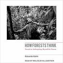 How Forests Think: Toward an Anthropology Beyond the Human by Eduardo Kohn