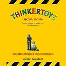 Thinkertoys: A Handbook of Creative-Thinking Techniques by Michael Michalko