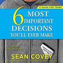 The 6 Most Important Decisions You'll Ever Make by Sean Covey