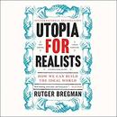 Utopia for Realists: How We Can Build the Ideal World by Rutger Bregman
