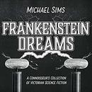 Frankenstein Dreams by Michael Sims