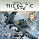 The Naval War in the Baltic: 1939-1945 by Poul Grooss