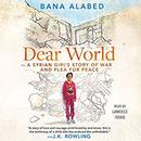 Dear World: A Syrian Girl's Story of War and Plea for Peace by Bana Alabed